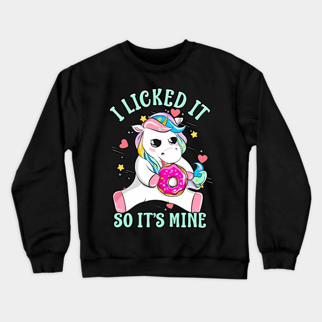 I Licked It So Its Mine Funny Unicorn With Donut Crewneck Sweatshirt by SoCoolDesigns